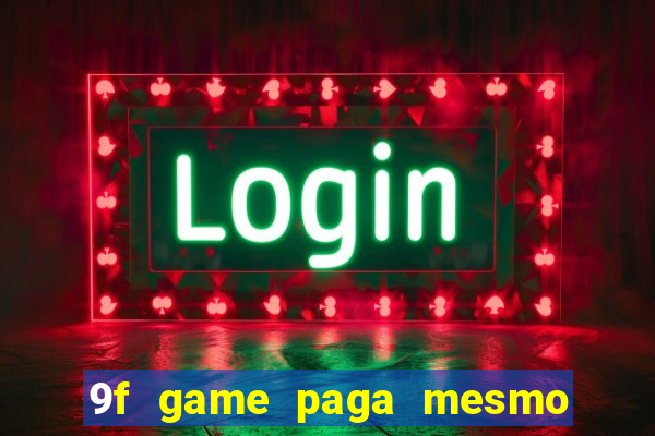 9f game paga mesmo os 100 reais